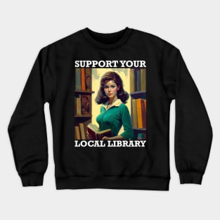 Support Your Local Library Book Nerd Designs Crewneck Sweatshirt